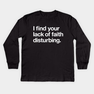 I find your lack of faith disturbing Kids Long Sleeve T-Shirt